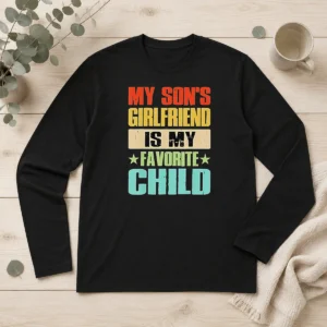 Funny Nice My Son'S Girlfriend Is My Favorite Child long sleeve shirt in white with bold text design