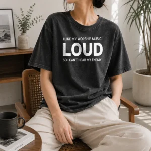 Premium I Like My Worship Music Loud So I Can'T Hear My Enemy Washed T-Shirt