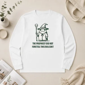 Hot Pretty Wizard Frog The Prophecy Did Not Foretell This Bullshit Long Sleeve Shirt