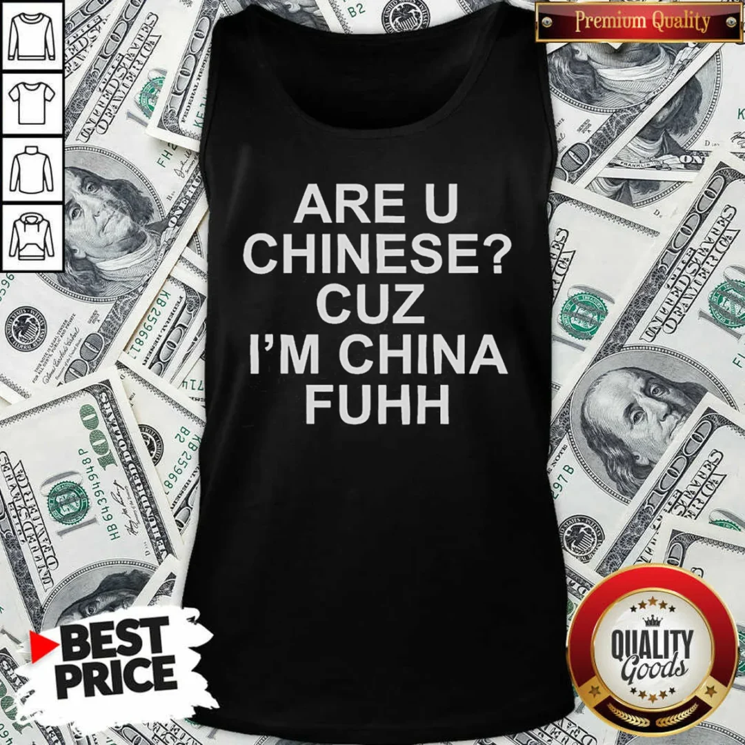 hot-are-u-chinese-cuz-i-m-china-fuhh-tank-top-tank-top-optimized Hot Are U Chinese Cuz I'M China Fuhh Tank Top