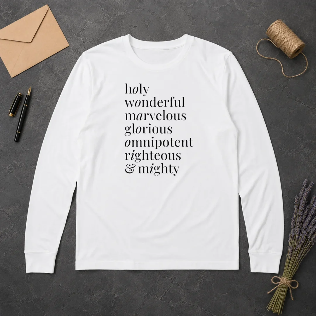 Hot Awesome Holy Wonderful Marvelous Omnipotent Righteous And Mighty Glorious Long Sleeve Shirt Hot Awesome Holy Wonderful Marvelous Omnipotent Righteous And Mighty Glorious Long Sleeve Shirt