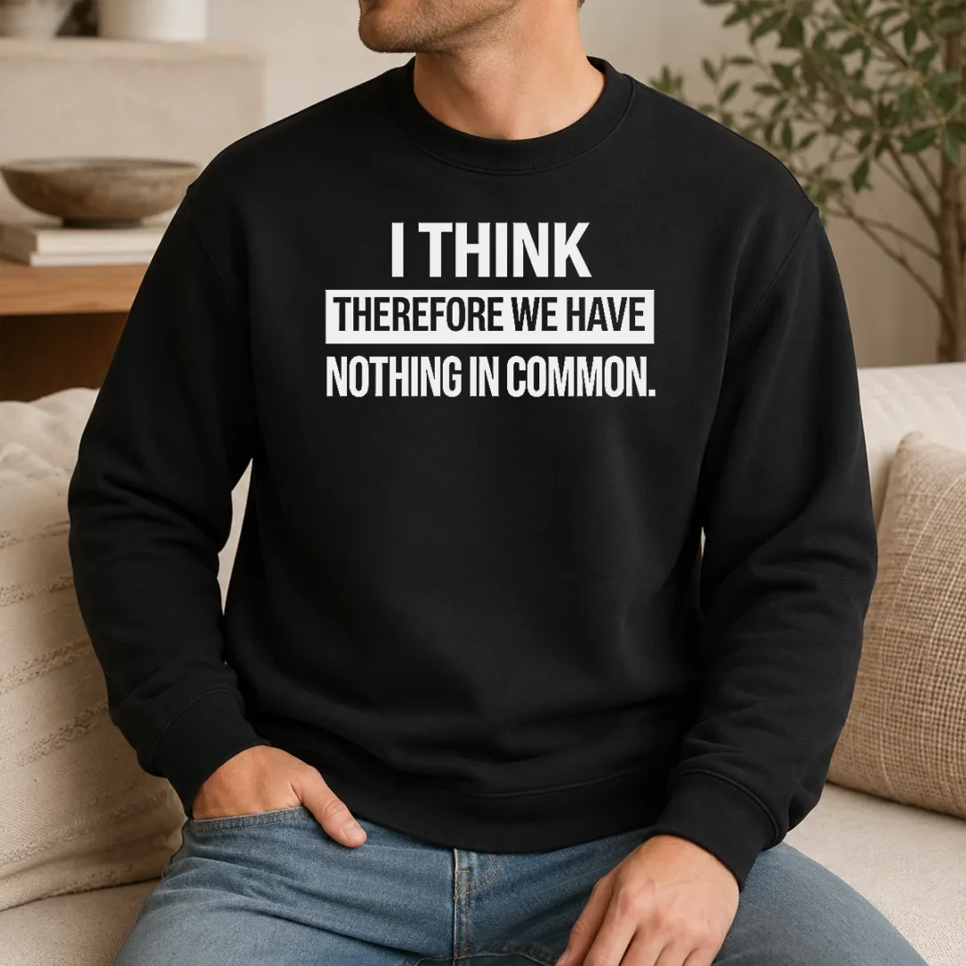 Hot Awesome I Think Therefore We Have Nothing In Common Geek Sweater Hot Awesome I Think Therefore We Have Nothing In Common Geek Sweater