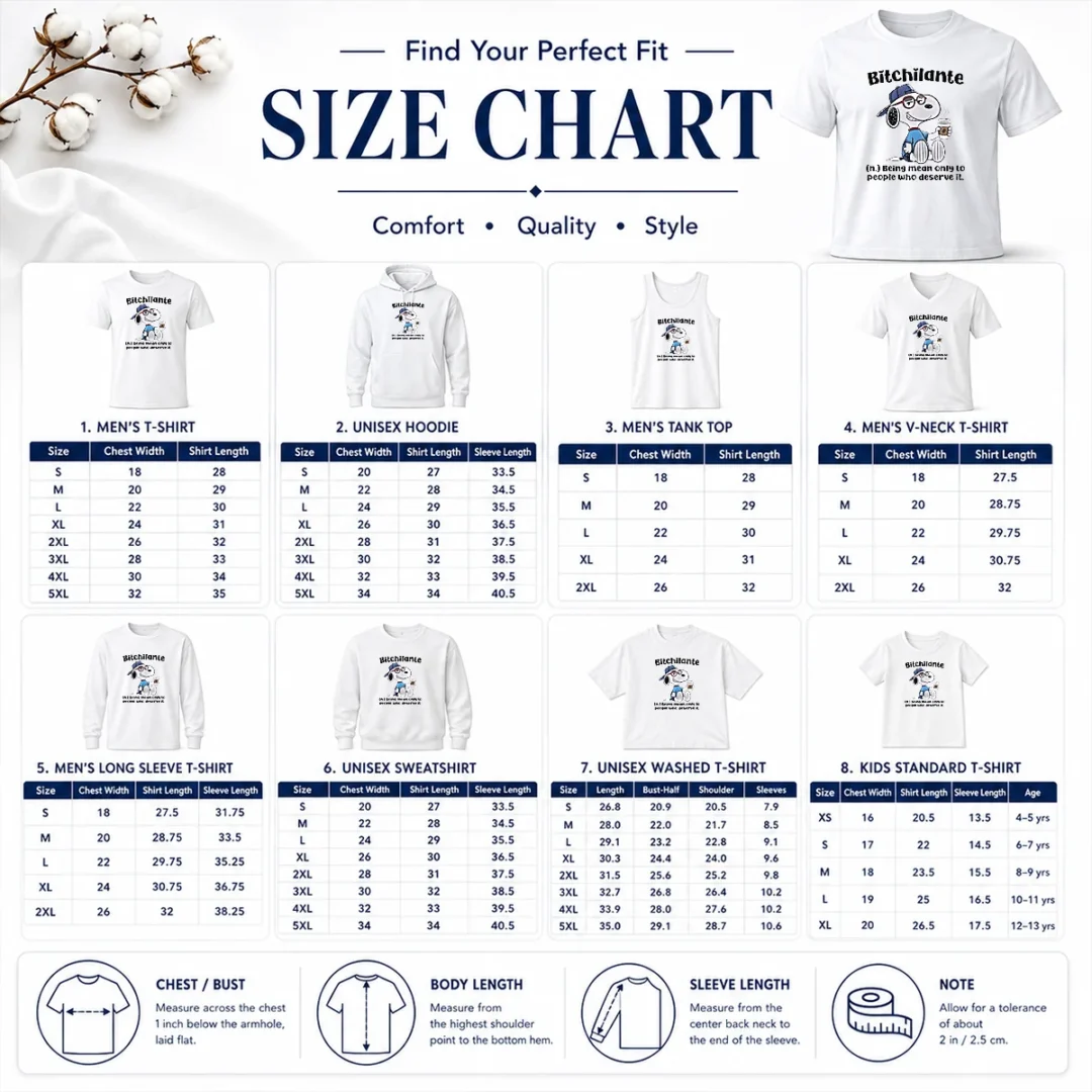Hot Awesome Snoopy Bitchilante Being Mean Only To People WHO Deserve It Size Chart Size chart for Hot Awesome Snoopy Bitchilante Being Mean Only To People WHO Deserve It with measurements in inches and cm