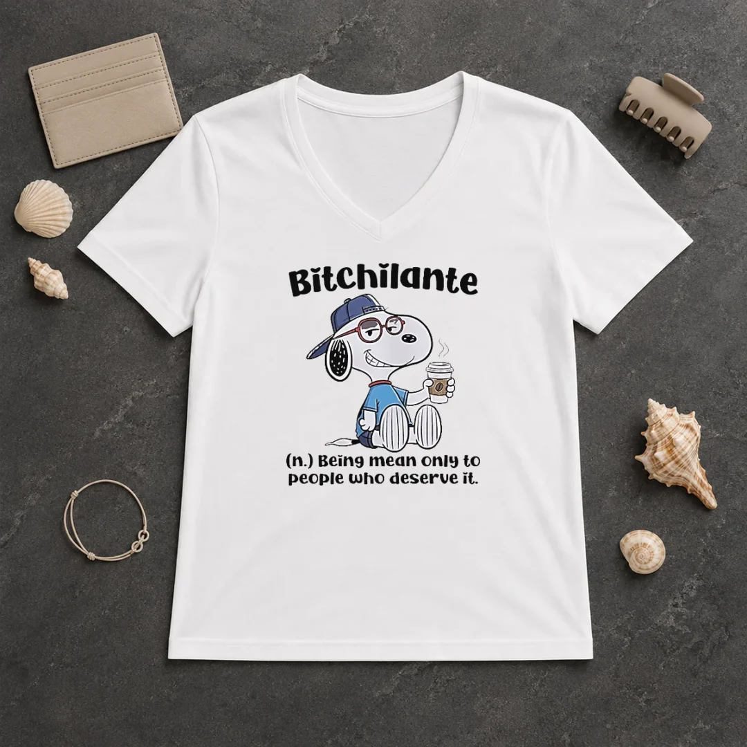 Hot Awesome Snoopy Bitchilante Being Mean Only To People WHO Deserve It V Neck Shirt Hot Awesome Snoopy Bitchilante Being Mean Only To People WHO Deserve It V-Neck Shirt
