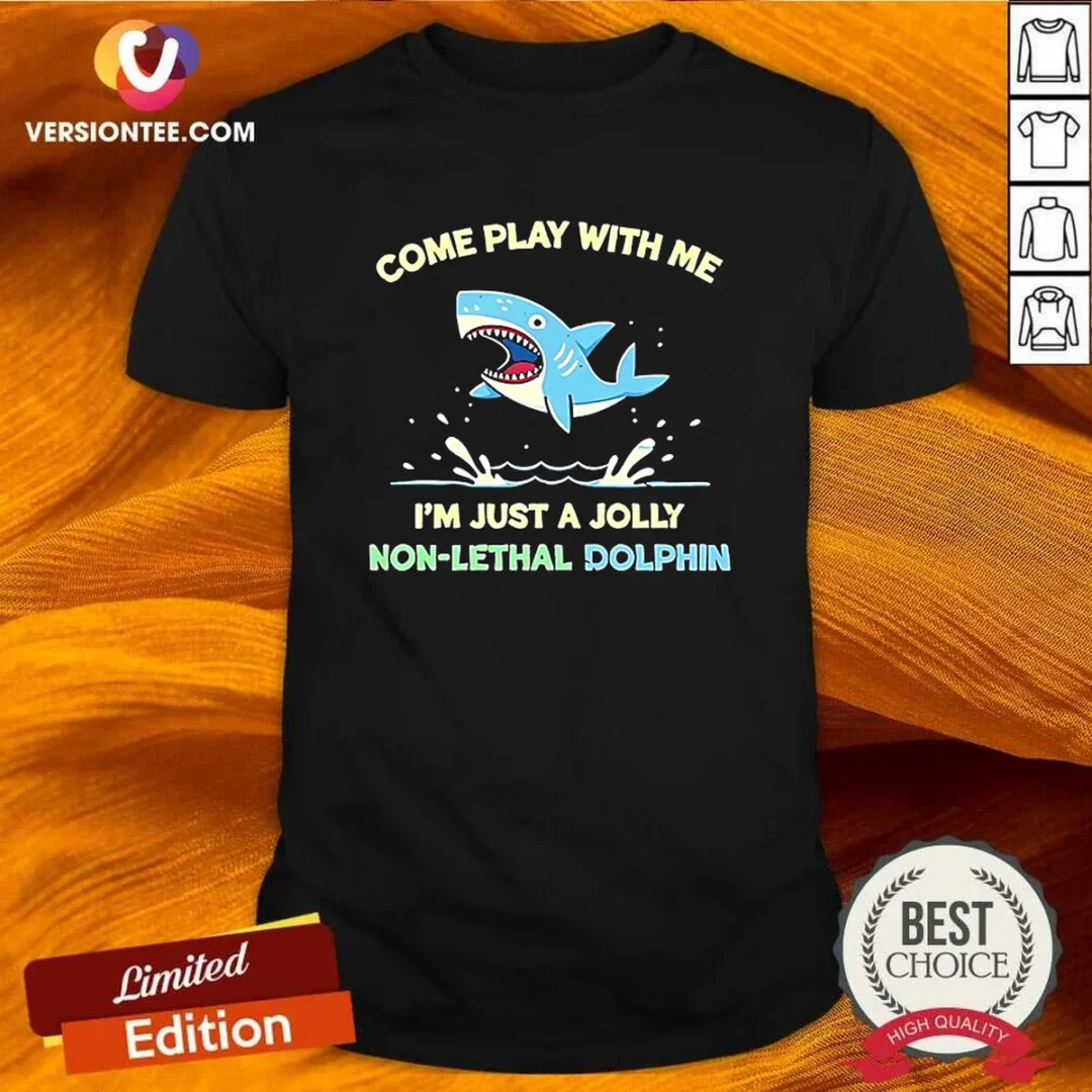 hot-come-play-with-me-i-m-just-a-jolly-non-lethal-dolphin-shark-shirt Hot Come Play With Me I'M Just A Jolly Non Lethal Dolphin Shark