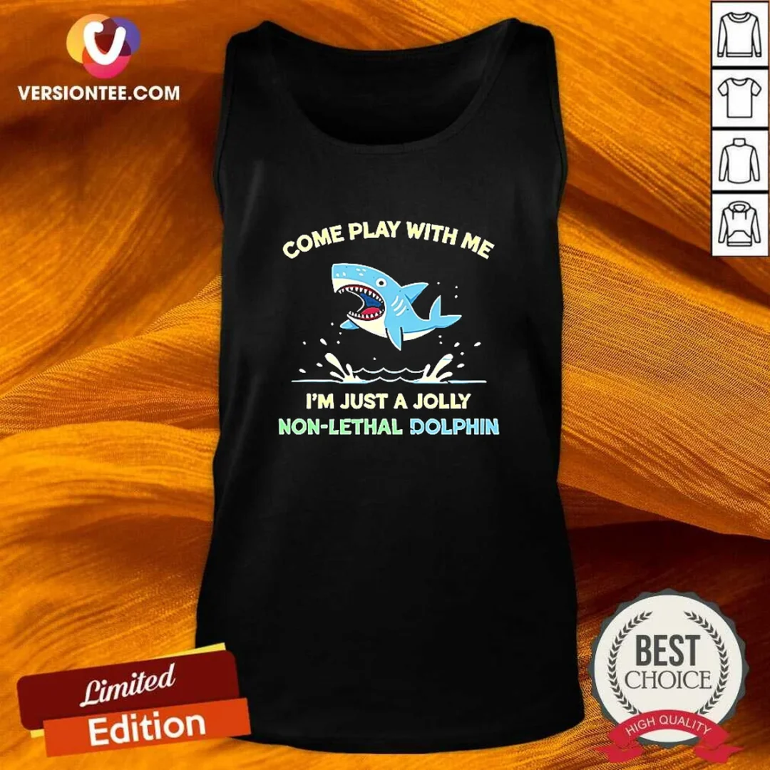 hot-come-play-with-me-i-m-just-a-jolly-non-lethal-dolphin-shark-tank-top Hot Come Play With Me I'M Just A Jolly Non Lethal Dolphin Shark Tank Top