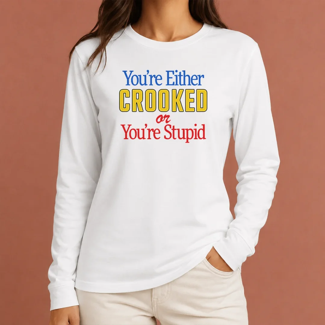 hot-crooked-or-stupid-long-sleeve-shirt Hot Crooked Or Stupid Long Sleeve Shirt