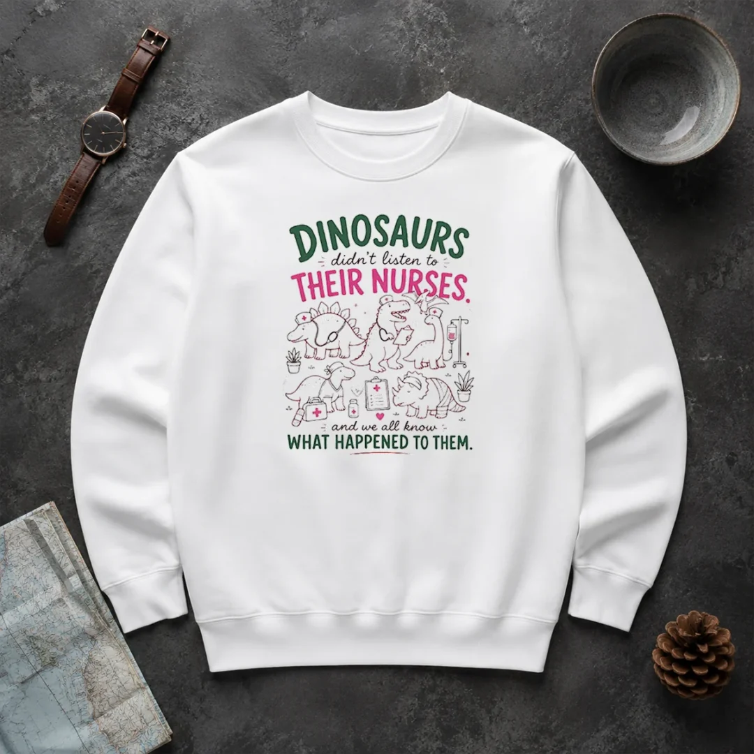 Hot Dinosaurs Didnt Listen To Their Nurses Sweater Hot Dinosaurs Didnt Listen To Their Nurses Sweater