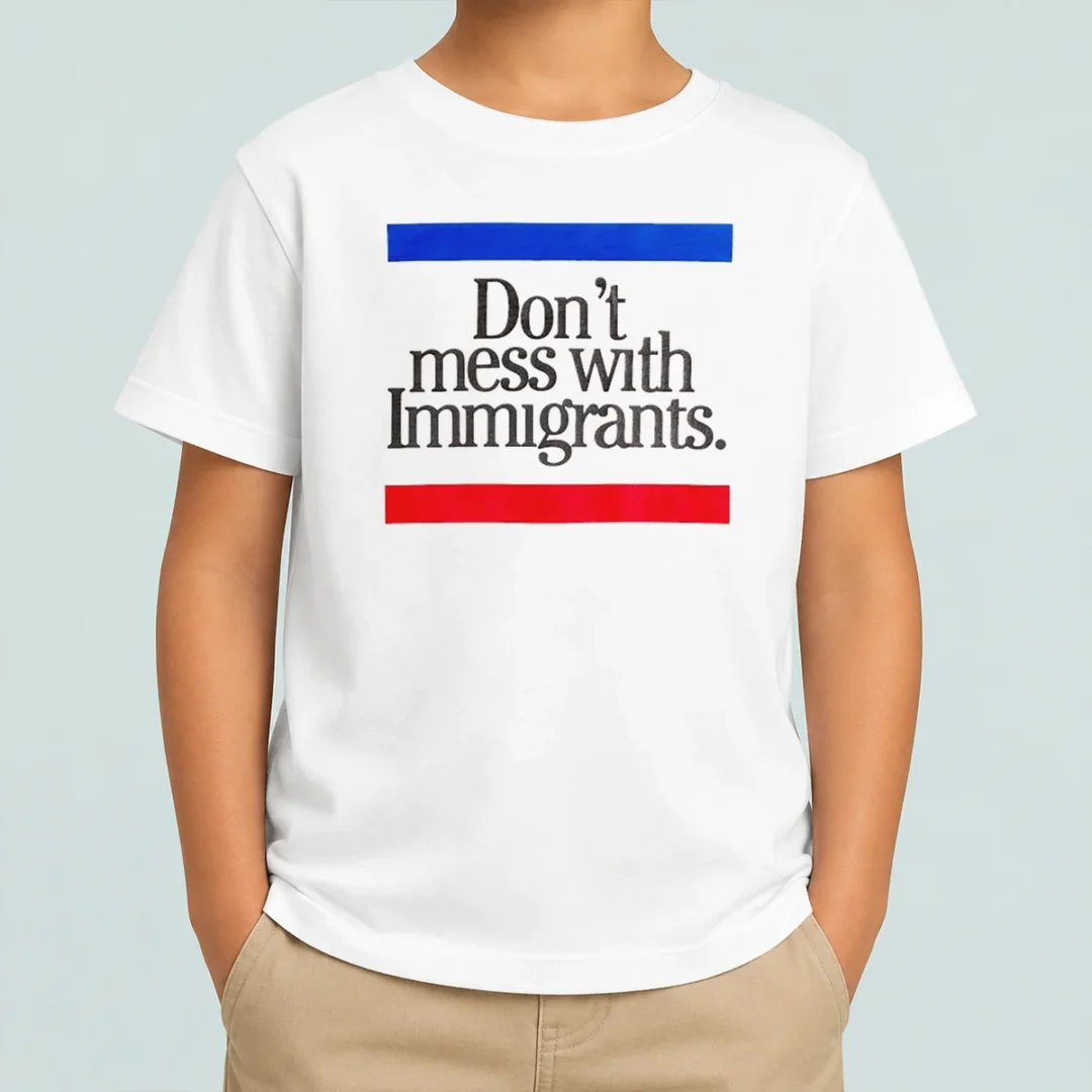 hot-don-t-mess-with-immigrants-kids-t-shirt Hot Don'T Mess With Immigrants Kids T-Shirt