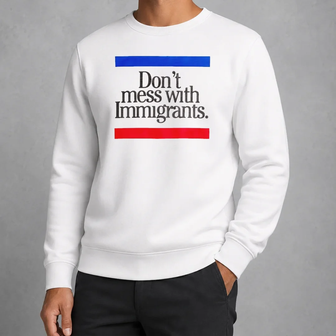 hot-don-t-mess-with-immigrants-sweater Hot Don'T Mess With Immigrants Sweater