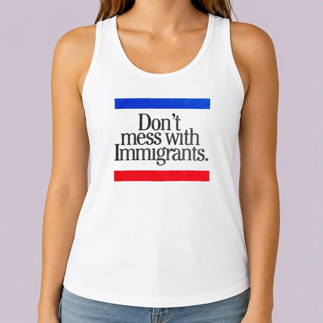 hot-don-t-mess-with-immigrants-tank-top Hot Don'T Mess With Immigrants Tank Top