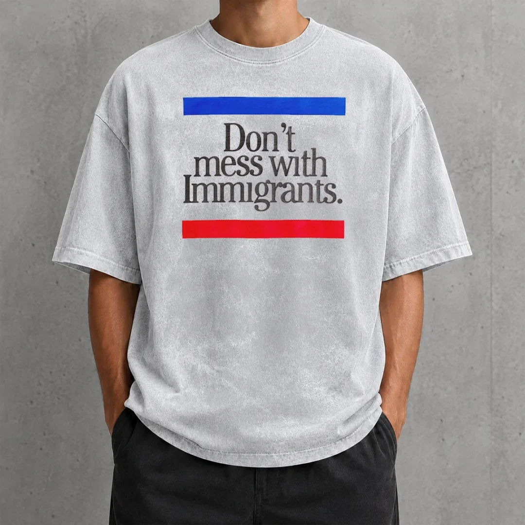 hot-don-t-mess-with-immigrants-washed-t-shirt Hot Don'T Mess With Immigrants Washed T-Shirt