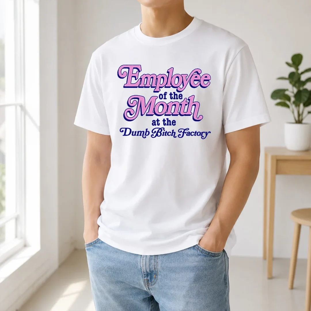 Hot Employee Of The Month At The Dumb Bitch Factory t shirt Hot Employee Of The Month At The Dumb Bitch Factory