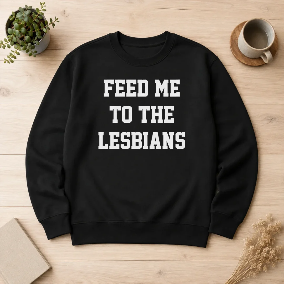 hot-feed-me-to-the-lesbians-lesbian-slogan-sweater Hot Feed Me To The Lesbians Lesbian Slogan Sweater