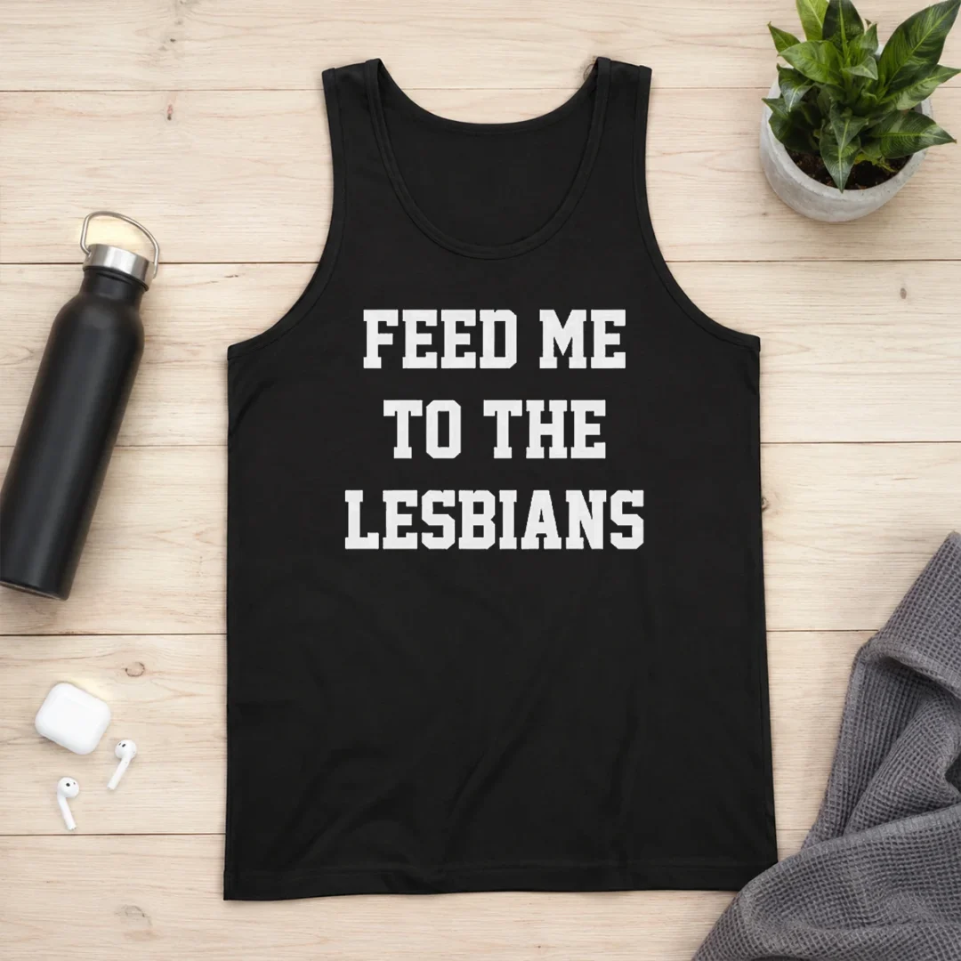 hot-feed-me-to-the-lesbians-lesbian-slogan-tank-top Hot Feed Me To The Lesbians Lesbian Slogan Tank Top