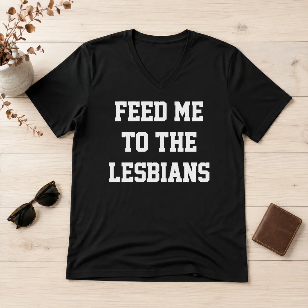 hot-feed-me-to-the-lesbians-lesbian-slogan-v-neck-shirt Hot Feed Me To The Lesbians Lesbian Slogan V Neck Shirt in black with white text, women's fitted short sleeve V neck tee