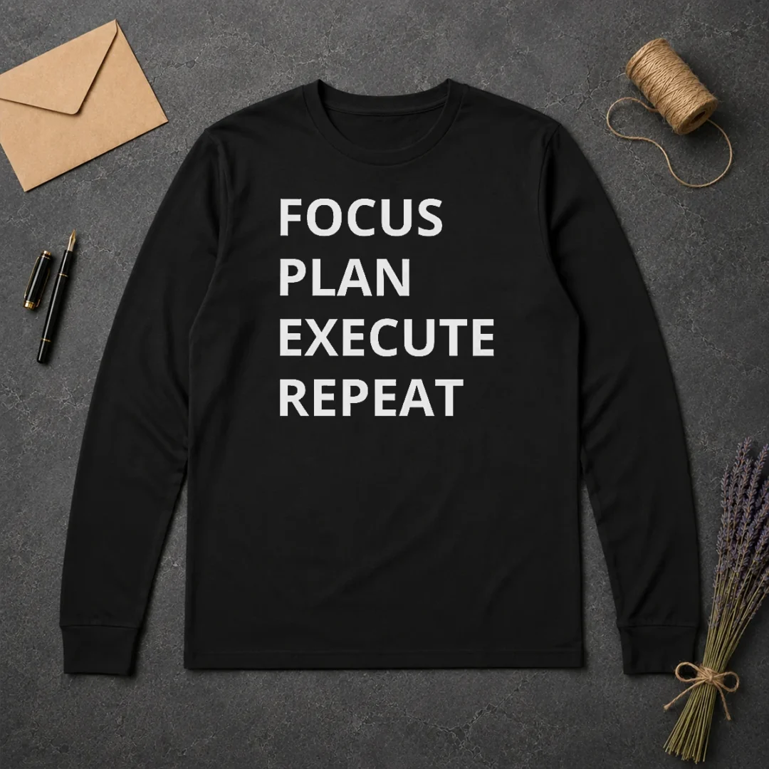Hot Focus Plan Execute Repeat Long Sleeve Shirt Hot Focus Plan Execute Repeat Long Sleeve Shirt