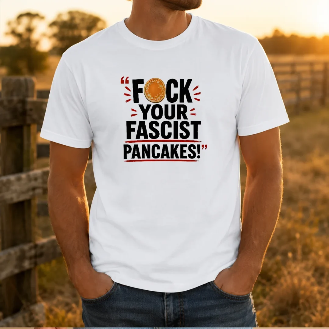 hot-fuck-your-fascist-pancakes-t-shirt Hot Fuck Your Fascist Pancakes