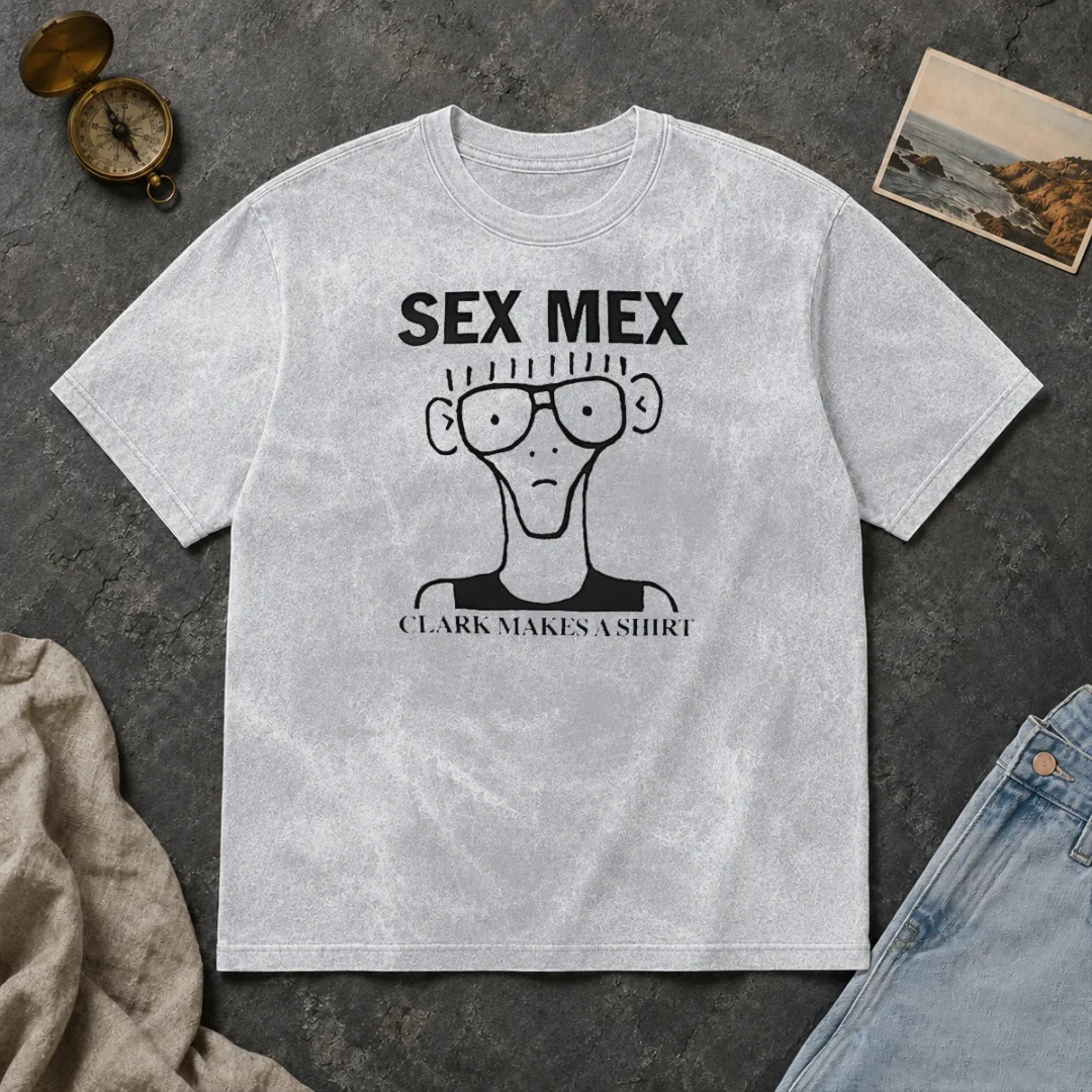 Hot Funny Sex Mex Clark Makes A Washed T Shirt Hot Funny Sex Mex Clark Makes A Washed T-Shirt