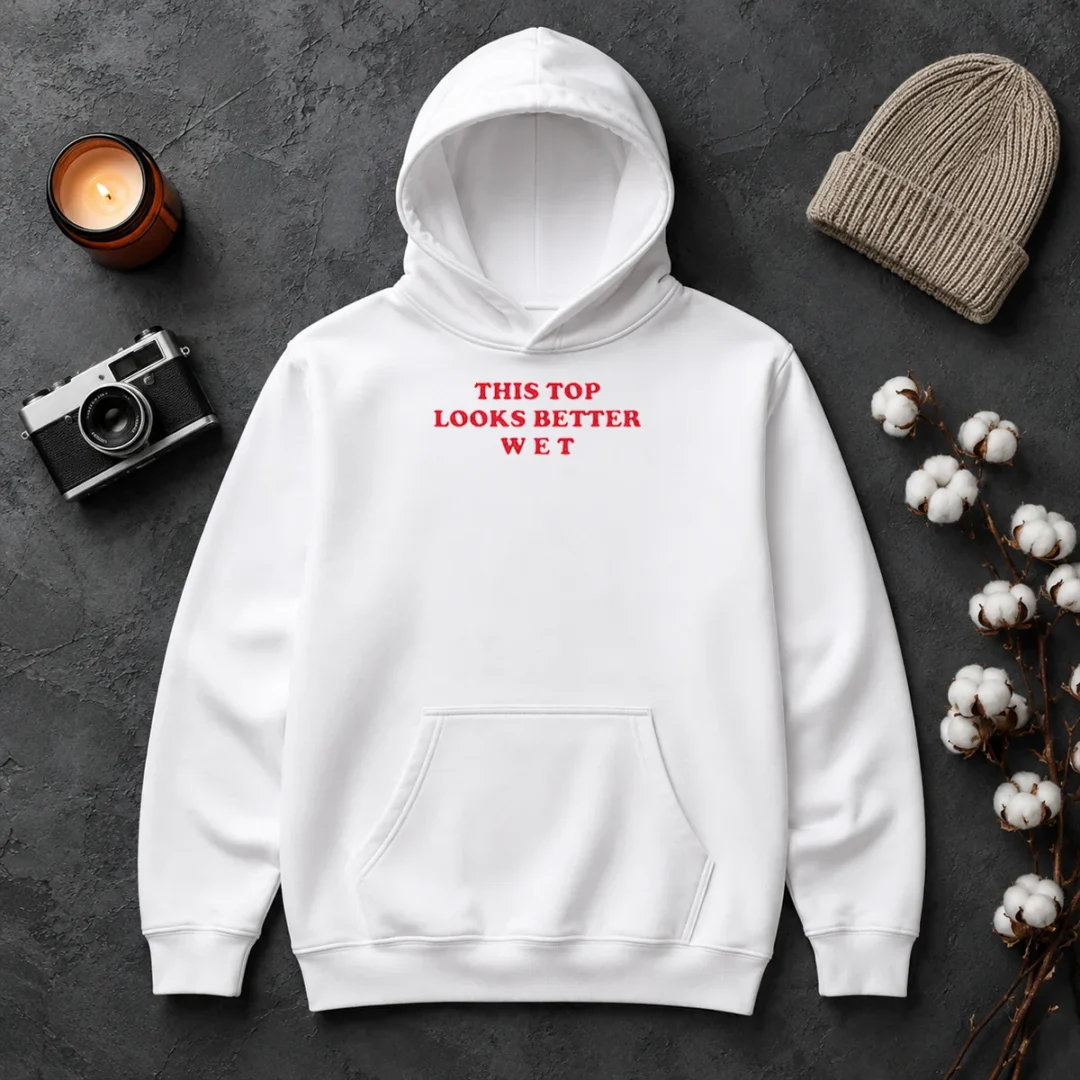 Hot Funny This Top Looks Better Wet Hoodie Hot Funny This Top Looks Better Wet Hoodie