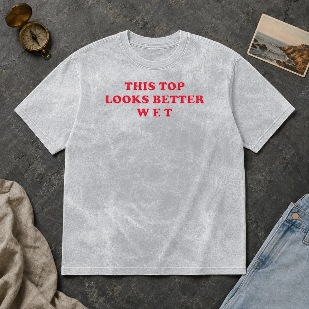 Hot Funny This Top Looks Better Wet Washed T Shirt Hot Funny This Top Looks Better Wet Washed T-Shirt