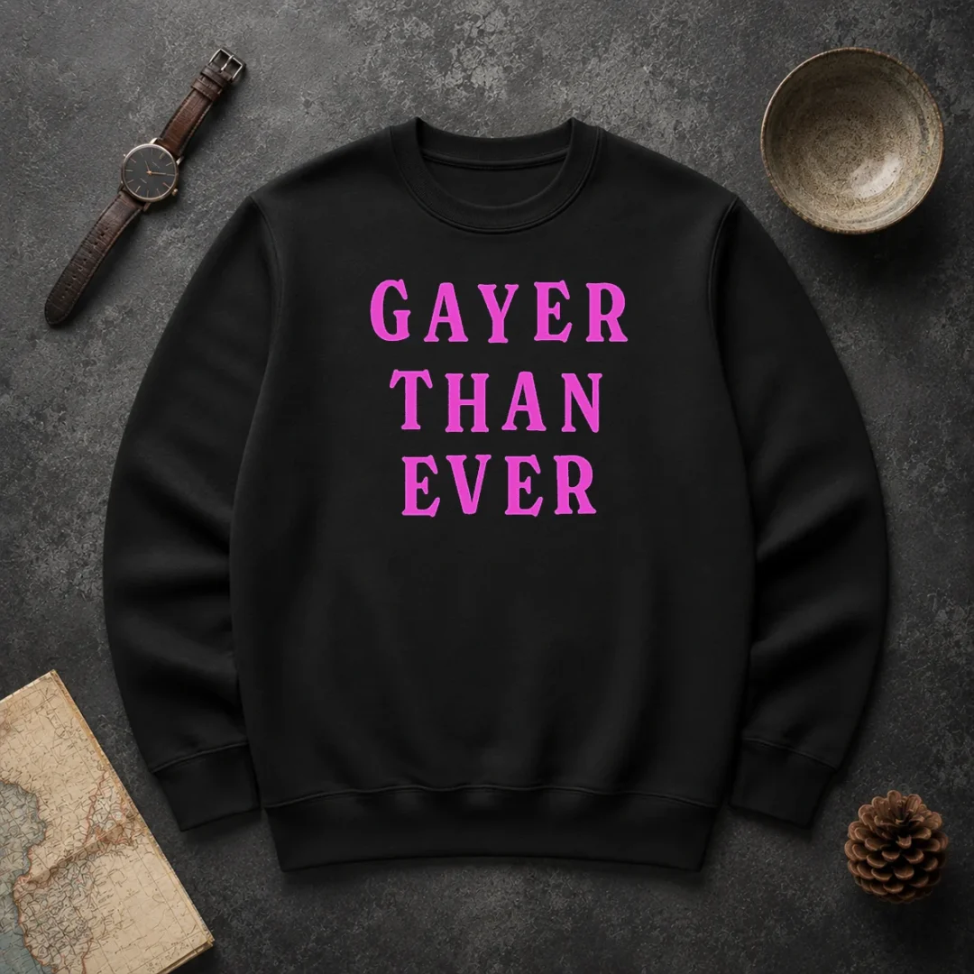 Hot Gayer Than Ever Sweater Hot Gayer Than Ever Sweater