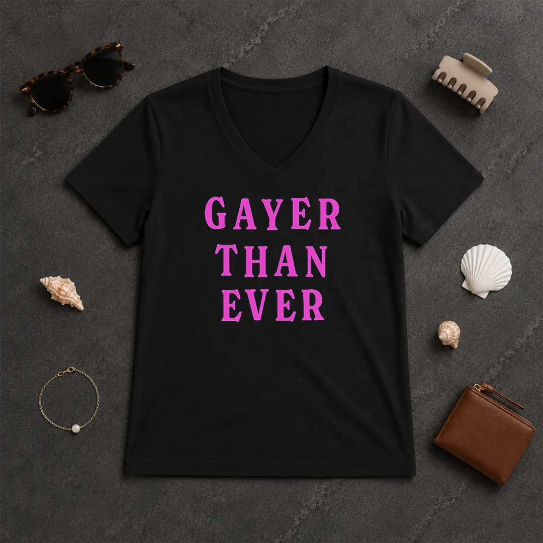 Hot Gayer Than Ever V Neck Shirt Hot Gayer Than Ever V-Neck Shirt