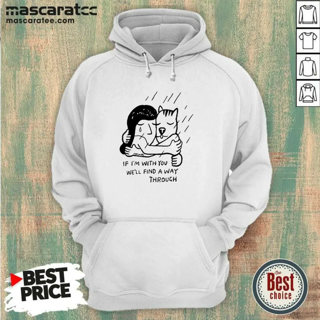 hot-girl-and-dog-hugging-if-i-am-with-you-we-will-find-a-way-through-hoodie Hot Girl And Dog Hugging If I Am With You We Will Find A Way Through Hoodie