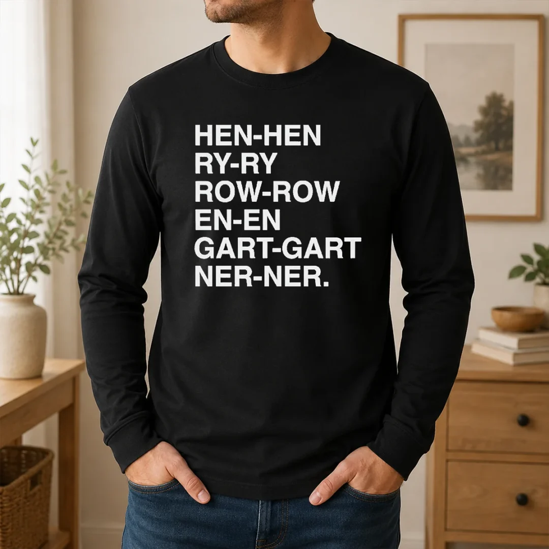 Hot Good Henry Gardener Stutter Text Typography Long Sleeve Shirt Hot Good Henry Gardener Stutter Text Typography Long Sleeve Shirt