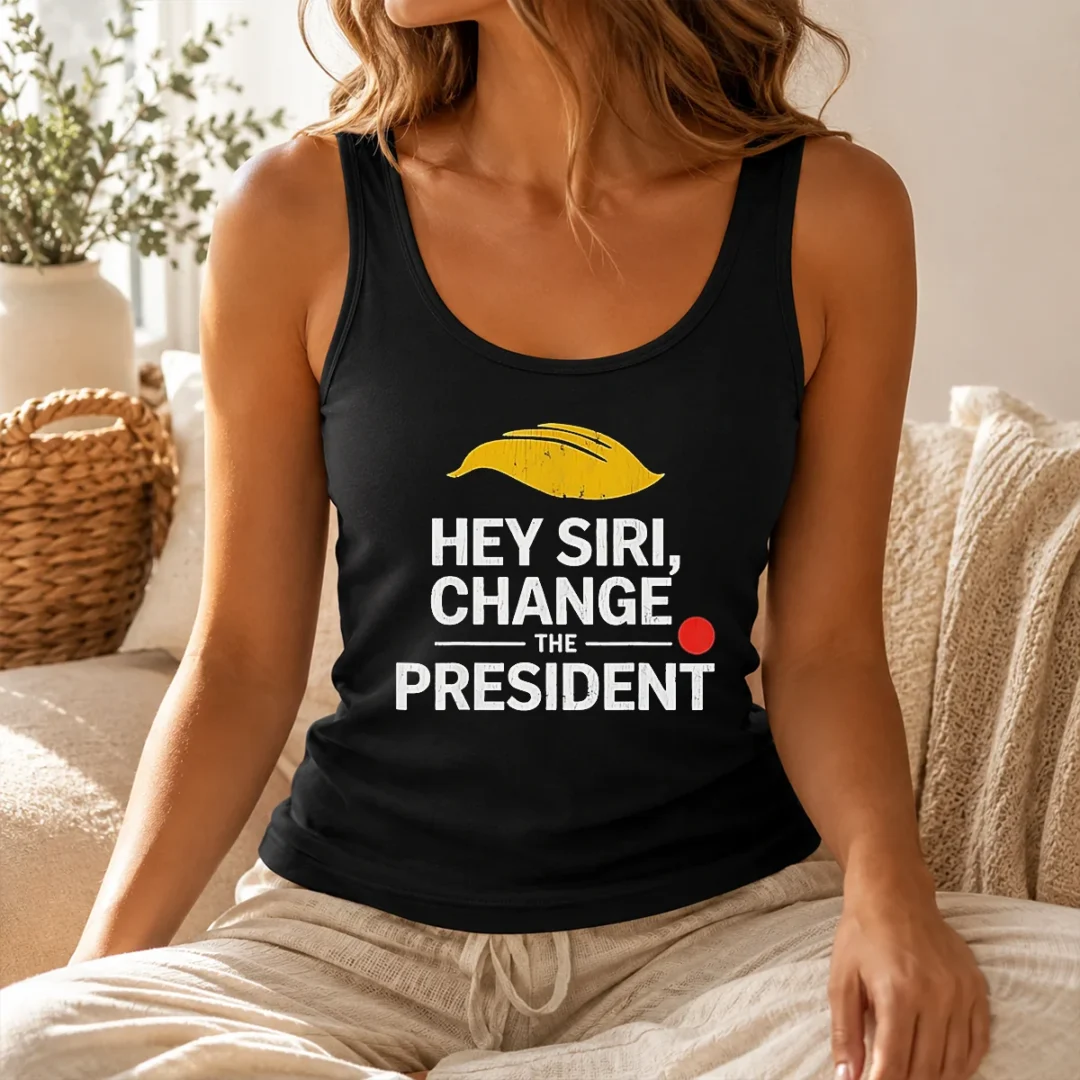 Hot Good Hey Siri Change The President US Tank Top Hot Good Hey Siri Change The President US Tank Top