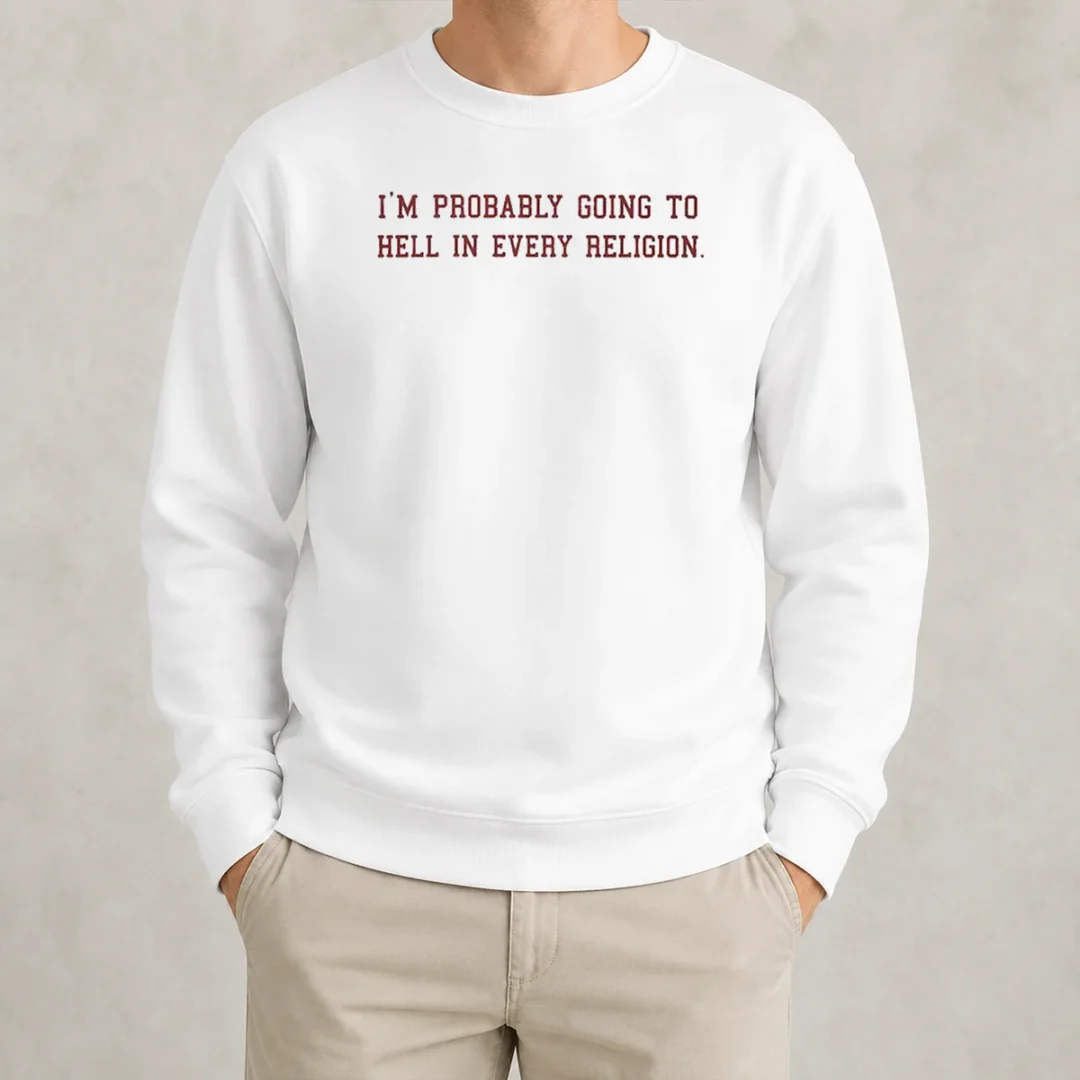 hot-good-im-probably-going-to-hell-in-every-religion-sweater Hot Good Im Probably Going To Hell In Every Religion Sweater in black, featuring bold white text on front, comfortable crewneck style