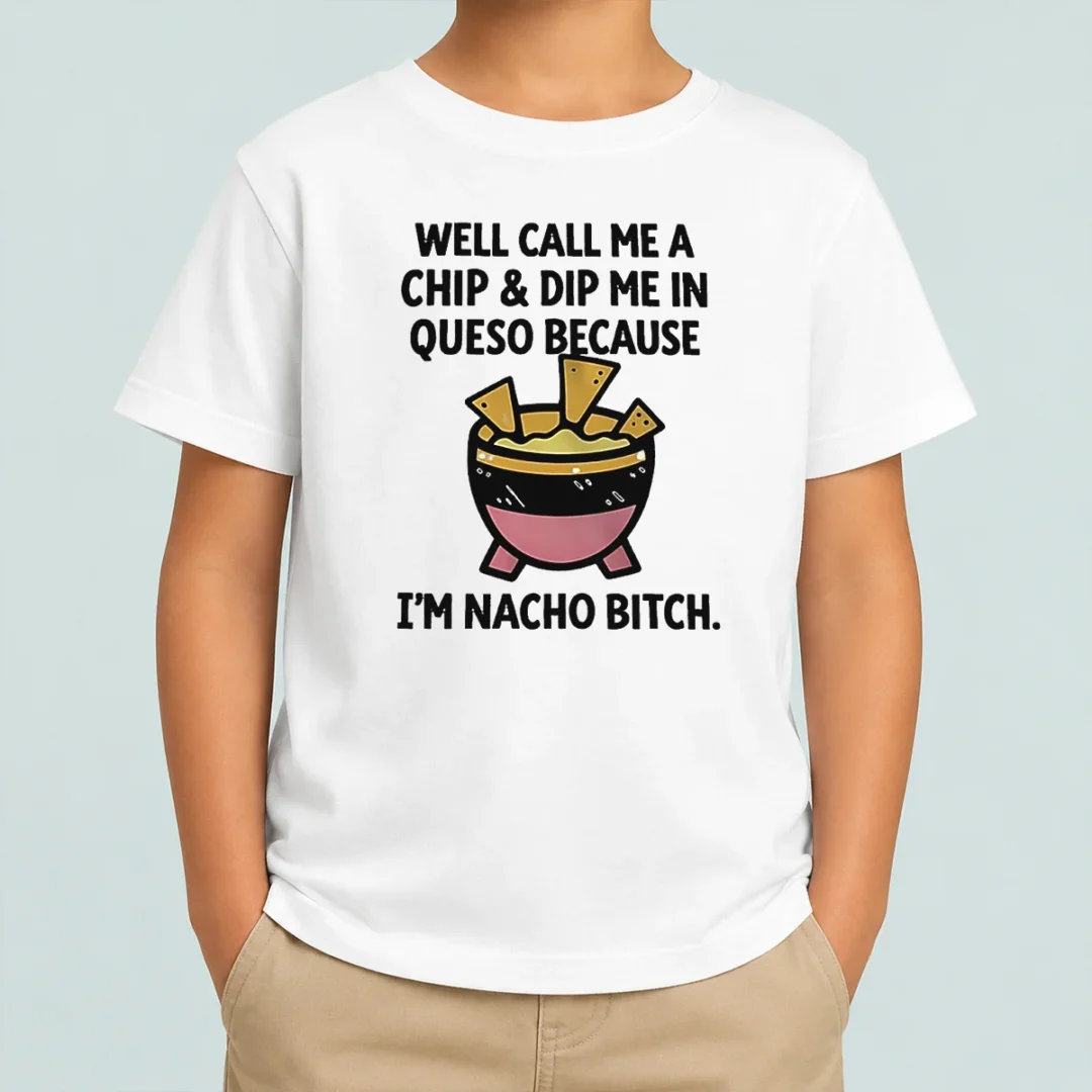 hot-good-well-call-me-a-chip-and-dip-me-in-queso-because-i-am-nacho-bitch-kids-t-shirt Hot Good Well Call Me A Chip And Dip Me In Queso Because I Am Nacho Bitch Kids T-Shirt