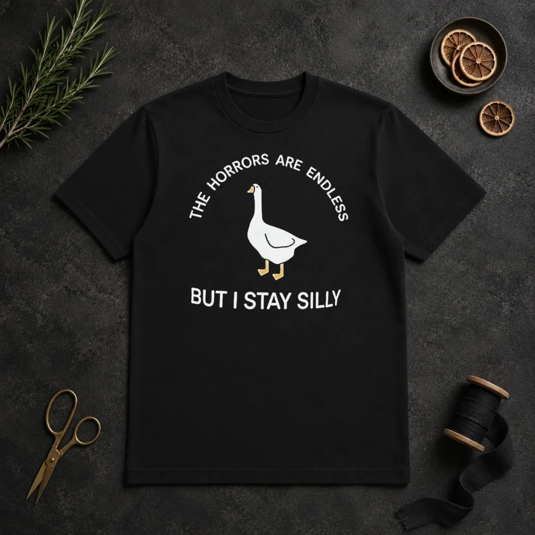 Hot Goose The Horrors Are Endless But I Stay Silly t shirt Hot Goose The Horrors Are Endless But I Stay Silly