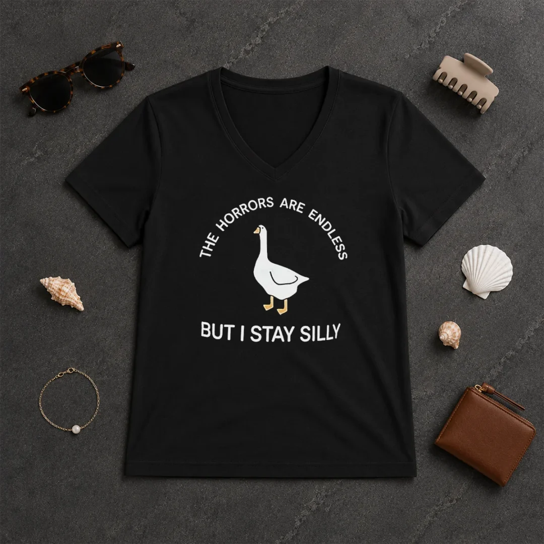 Hot Goose The Horrors Are Endless But I Stay Silly V Neck Shirt Hot Goose The Horrors Are Endless But I Stay Silly V-Neck Shirt