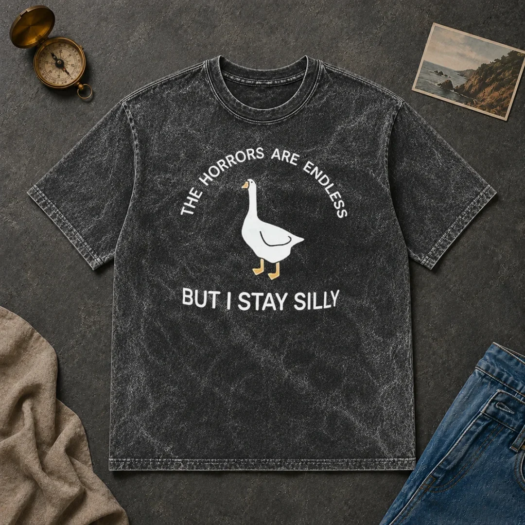 Hot Goose The Horrors Are Endless But I Stay Silly Washed T Shirt Hot Goose The Horrors Are Endless But I Stay Silly Washed T-Shirt