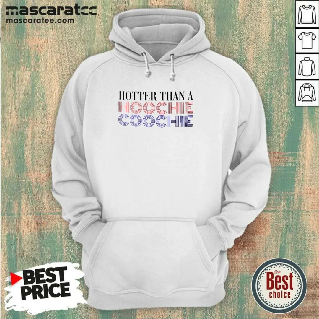 hot-hotter-than-a-hoochie-coochie-hoodie Hot Hotter Than A Hoochie Coochie Hoodie