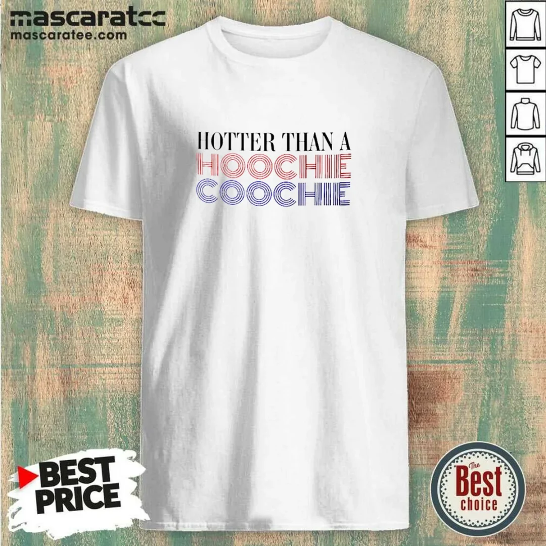 hot-hotter-than-a-hoochie-coochie-shirt Hot Hotter Than A Hoochie Coochie