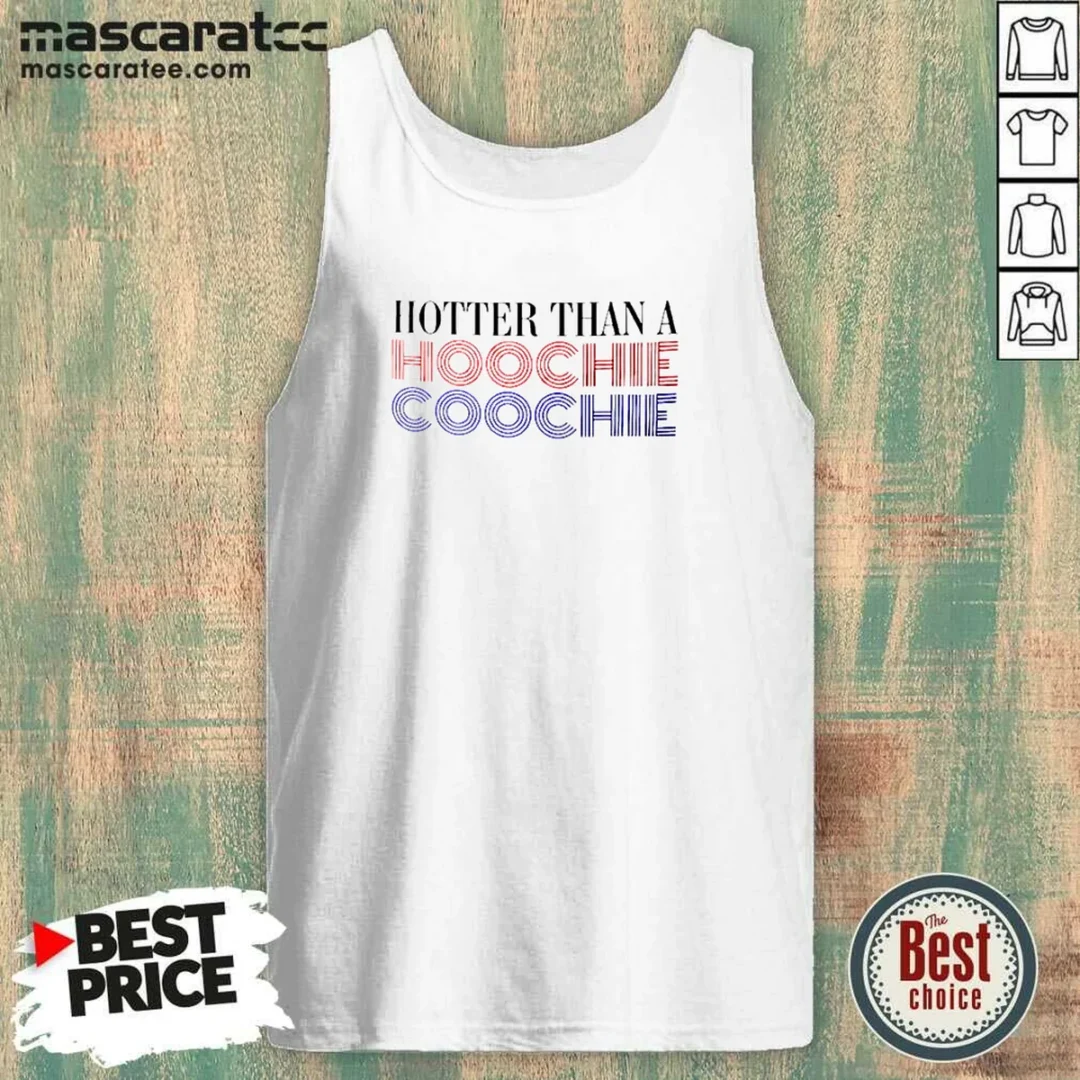 hot-hotter-than-a-hoochie-coochie-tank-top Hot Hotter Than A Hoochie Coochie Tank Top