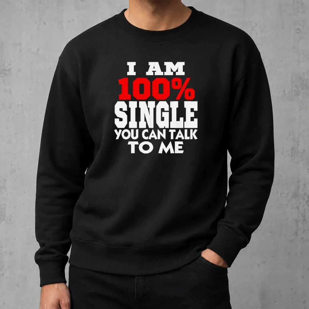 hot-i-am-100-single-you-can-talk-to-me-sweater Hot I Am 100 Single You Can Talk To Me Sweater