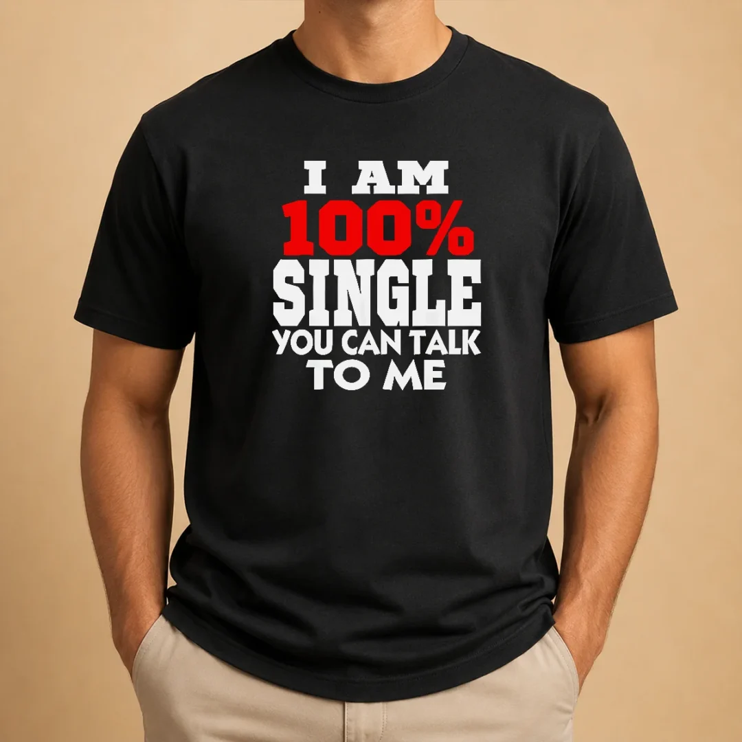 hot-i-am-100-single-you-can-talk-to-me-t-shirt-1 Hot I Am 100 Single You Can Talk To Me t shirt front view on white background, classic short sleeve cotton tee