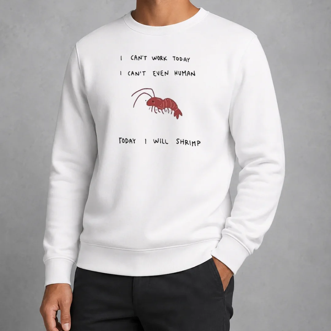 hot-i-cant-work-today-i-cant-even-human-today-i-will-shrimp-sweater-2 Hot I Cant Work Today I Cant Even Human Today I Will Shrimp Shirt - Image 7