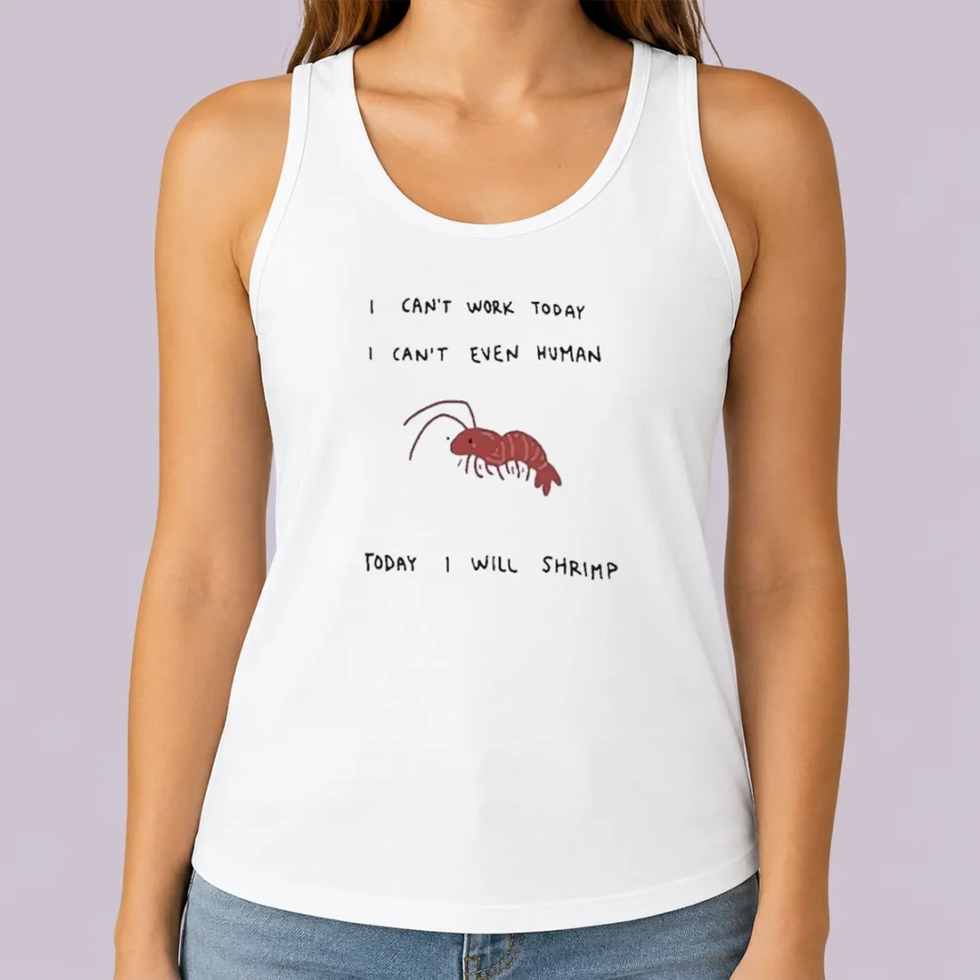 hot-i-cant-work-today-i-cant-even-human-today-i-will-shrimp-tank-top-2 Hot I Cant Work Today I Cant Even Human Today I Will Shrimp Tank Top