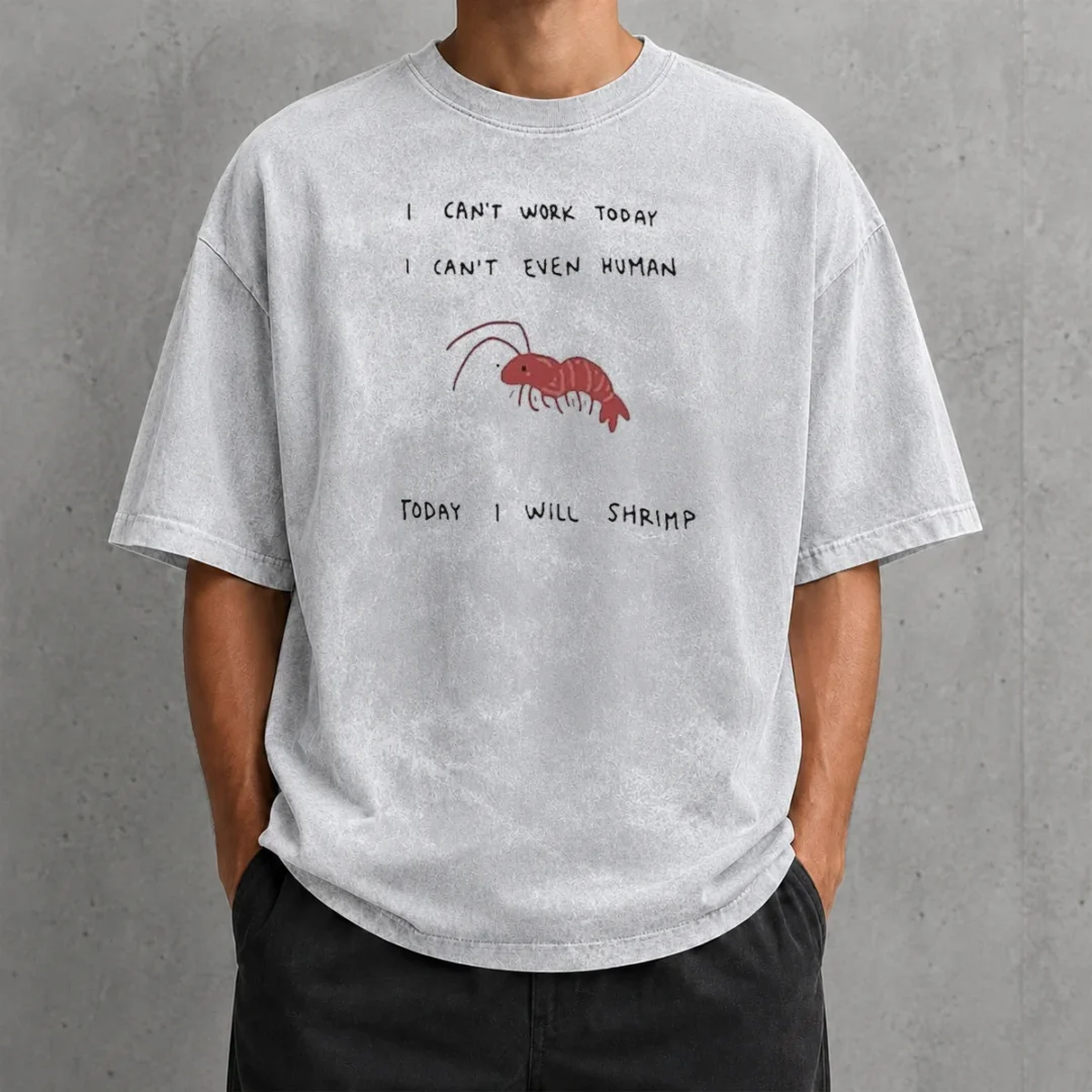 hot-i-cant-work-today-i-cant-even-human-today-i-will-shrimp-washed-t-shirt-2 Hot I Cant Work Today I Cant Even Human Today I Will Shrimp Shirt - Image 8