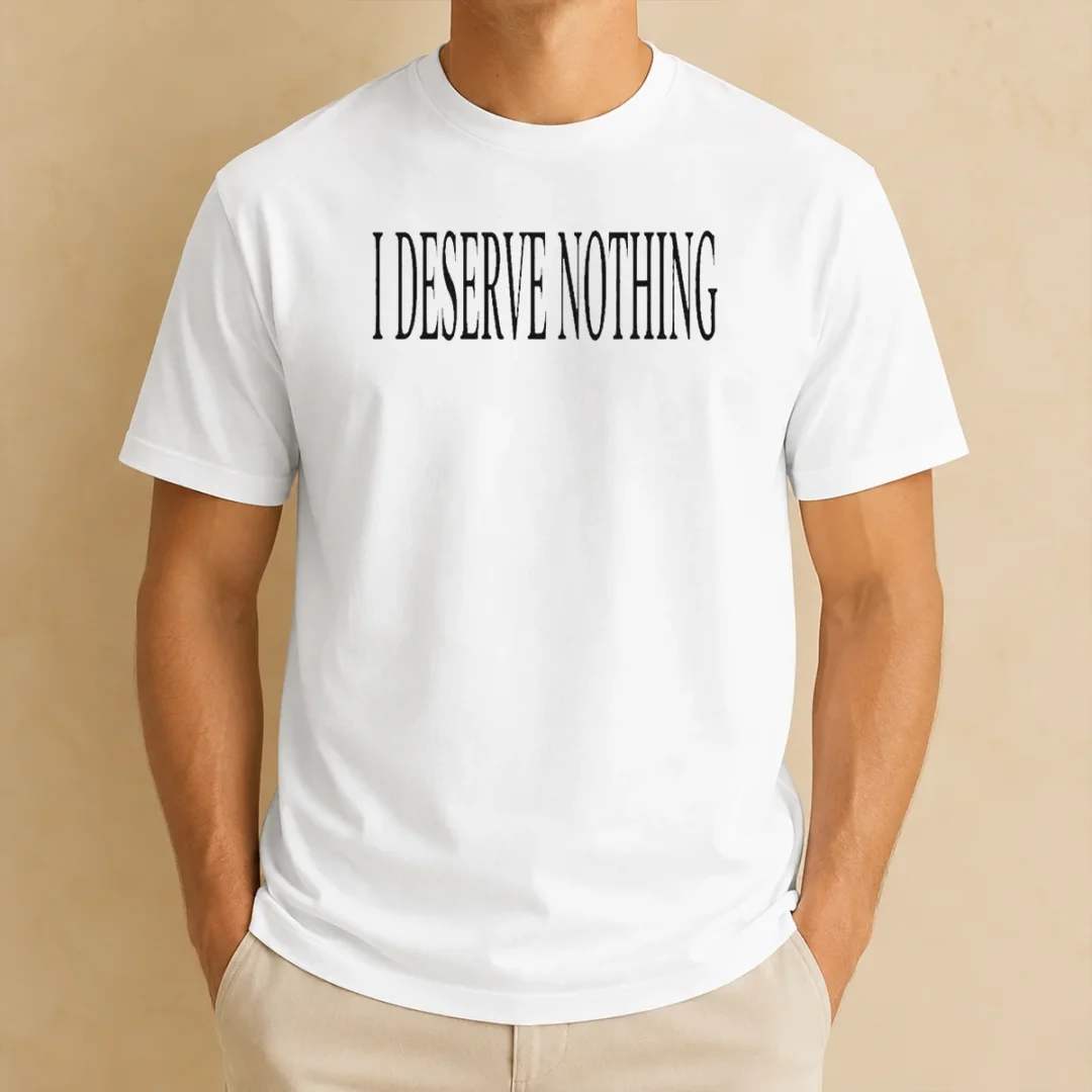 hot-i-deserve-nothing-waste-of-space-t-shirt-1 Hot I Deserve Nothing Waste Of Space