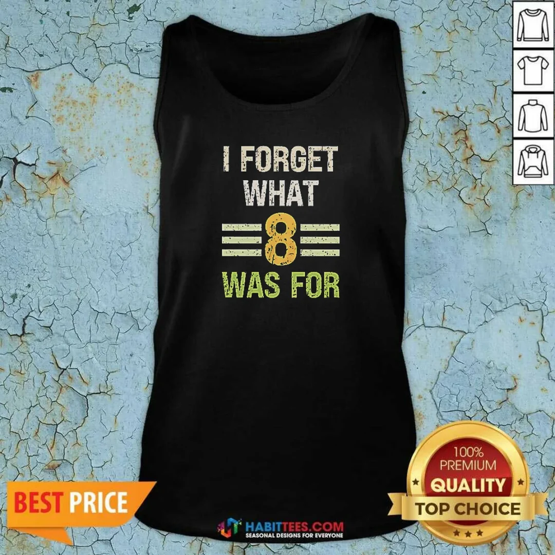 hot-i-forget-what-8-was-for-bold-statement-text-tank-top-tank-top-optimized Hot I Forget What 8 Was For Bold Statement Text Tank Top