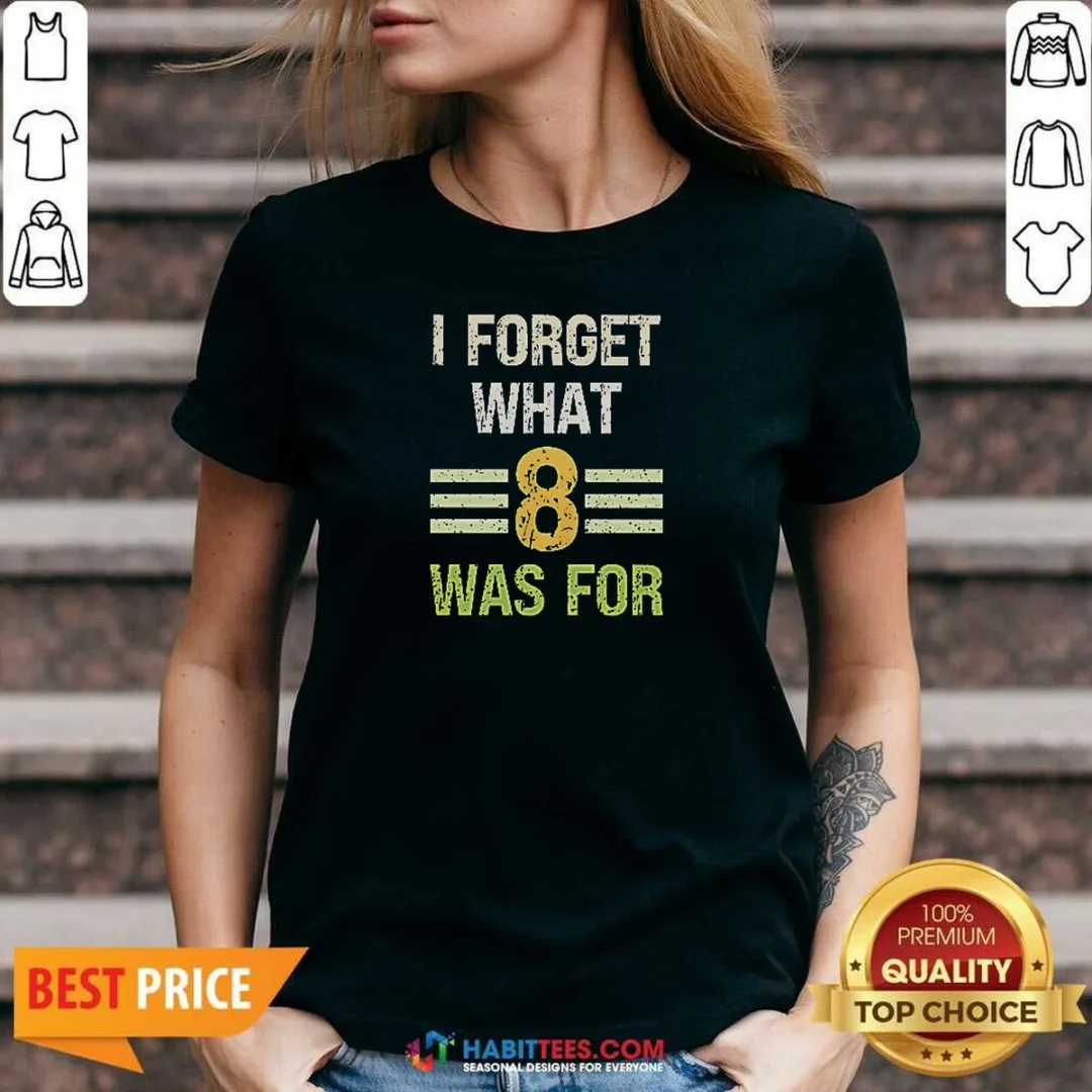 hot-i-forget-what-8-was-for-bold-statement-text-v-neck-shirt-v-neck-optimized Hot I Forget What 8 Was For Bold Statement Text V-Neck Shirt