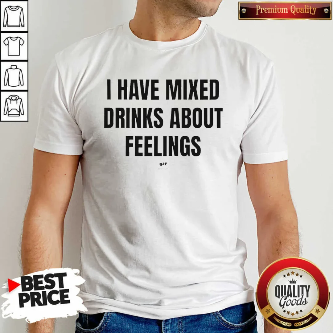 hot-i-have-mixed-drinks-about-feelings-shirt-optimized Hot I Have Mixed Drinks About Feelings