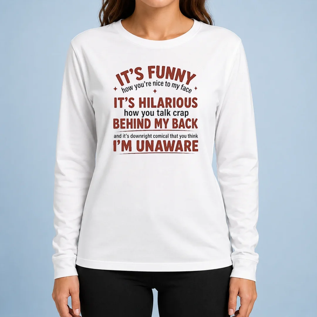 hot-i-is-funny-how-you-are-nice-to-my-face-and-talk-crap-behind-my-back-long-sleeve-shirt Hot I'Is Funny How You Are Nice To My Face And Talk Crap Behind My Back Long Sleeve Shirt
