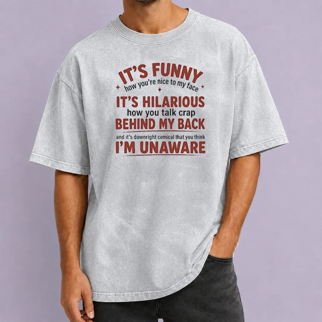 hot-i-is-funny-how-you-are-nice-to-my-face-and-talk-crap-behind-my-back-washed-t-shirt Hot I'Is Funny How You Are Nice To My Face And Talk Crap Behind My Back Washed T-Shirt