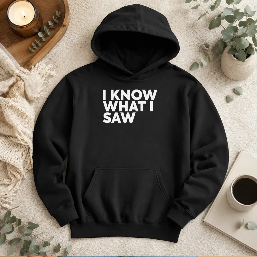 hot-i-know-what-i-saw-hoodie Hot I Know What I Saw Hoodie